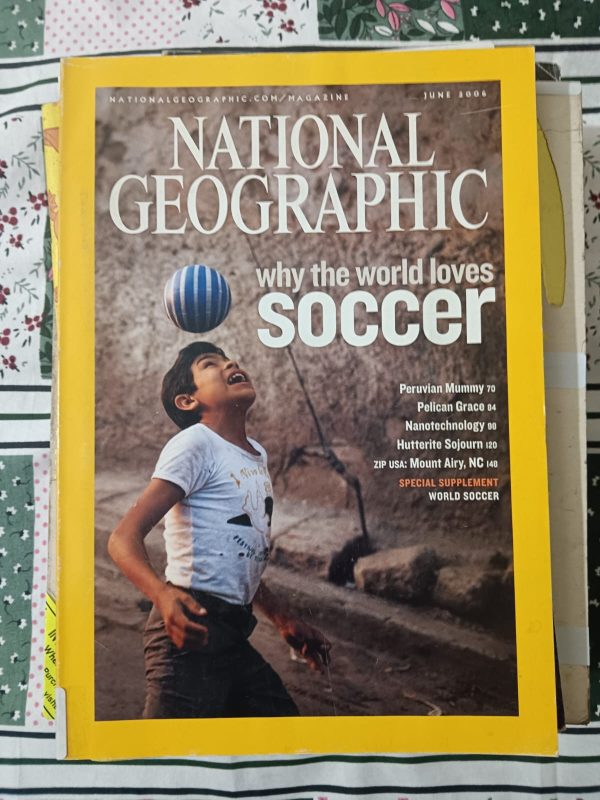 Second Hand Book National Geographic - Why The World Loves Soccer - Peruvian Mummy - Pelican Grace - Nano Technology - Hutterite Sojourn - Zip USA Mount Airy, NC - Special Supplement on World Soccer