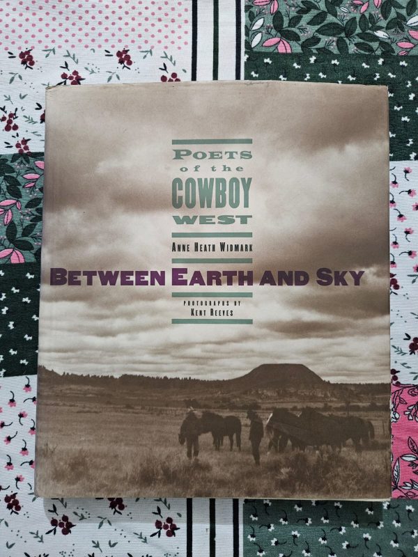 Used Book - Poets of the Cowboy West - Anne Heath Widmark -Between Earth And Sky - Photographs By Kent Reeves - Hardbound
