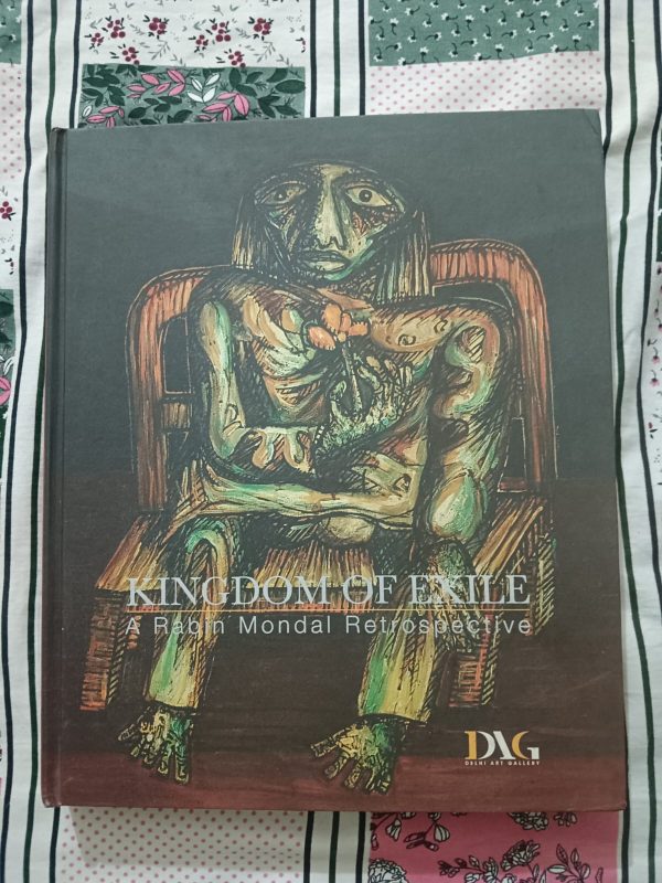 Second Hand Book - Kingdom of Exile - A Rabin Mondal Retrospective - Delhi Art Gallery - Big Size - Coffee Table - Hordbound