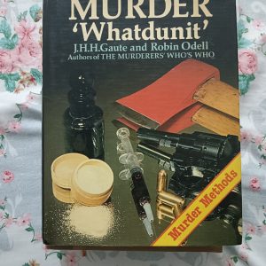 Second hand Book - MURDER " Whatdunnit " - J.H.H. Gaute and Robin Odell - Authors of The Murderer's Who's Who - MURDER Methods - An Illustrated Account of the Methods of Murder