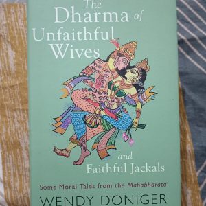 Second Hand Book - The Dharma of Unfaithful Wives and Faithful Jackals - Some Moral Tales from the Mahabharata - Wendy Doniger - Embedded within the Mahabharata's Discourse on Dharma