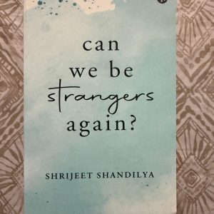 Used Book - Can We Be Strangers Again - Shrijeet Shandilya - The Ache of Lost Friendship and the Bitter Sweet Pull of Love