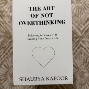 Used Book - The Art of Not Overthinking - Believing In Yourself & Building Your Dream Life - Shaurya Kapoor - To Make You Feel Loved, Heard And Understood